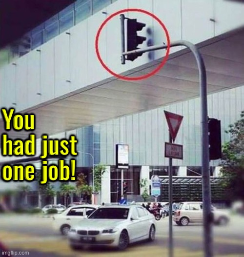 That doesn't work | You had just one job! | image tagged in you had one job,you had one job just the one,task failed successfully,epic fail,traffic light,fail army | made w/ Imgflip meme maker