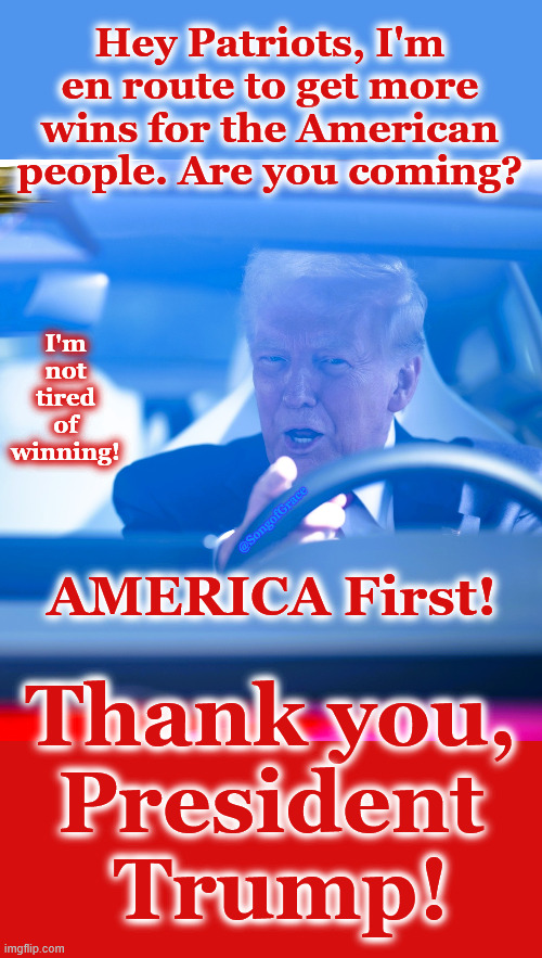 I'm going in for more winning! | Hey Patriots, I'm en route to get more wins for the American people. Are you coming? I'm
not
tired
of
winning! @SongofGrace; AMERICA First! Thank you, 
President 
Trump! | made w/ Imgflip meme maker