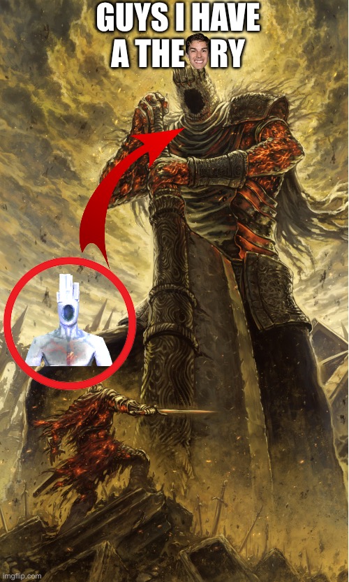 Dark Souls Yhorm | GUYS I HAVE A THE    RY | image tagged in dark souls yhorm | made w/ Imgflip meme maker