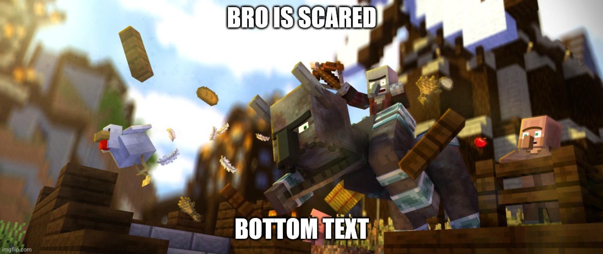 Pillager Riding Ravager | BRO IS SCARED; BOTTOM TEXT | image tagged in pillager riding ravager | made w/ Imgflip meme maker