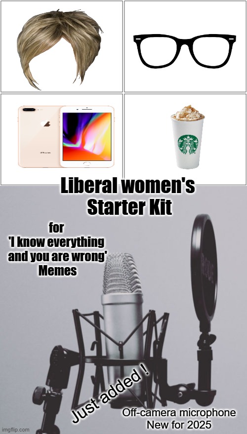 Popular Gift of 2025 | Liberal women's 
Starter Kit; for 
'I know everything 

and you are wrong'
Memes; Just added ! Off-camera microphone
New for 2025 | image tagged in memes,kid scream into microphone,leftists,unmaried women,liberals,democrats | made w/ Imgflip meme maker