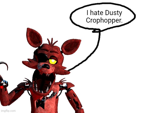 Foxy lore | I hate Dusty Crophopper. | made w/ Imgflip meme maker