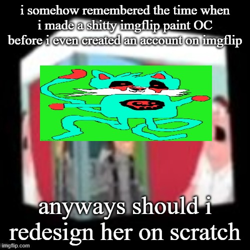 idk what i was thinking like, damn dude | i somehow remembered the time when i made a shitty imgflip paint OC before i even created an account on imgflip; anyways should i redesign her on scratch | image tagged in solid snake family gay | made w/ Imgflip meme maker