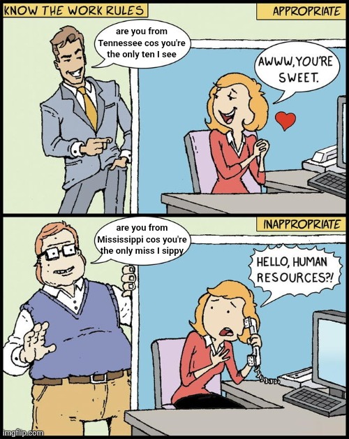 hello human resources | are you from Tennessee cos you're the only ten I see; are you from Mississippi cos you're the only miss I sippy | image tagged in hello human resources | made w/ Imgflip meme maker