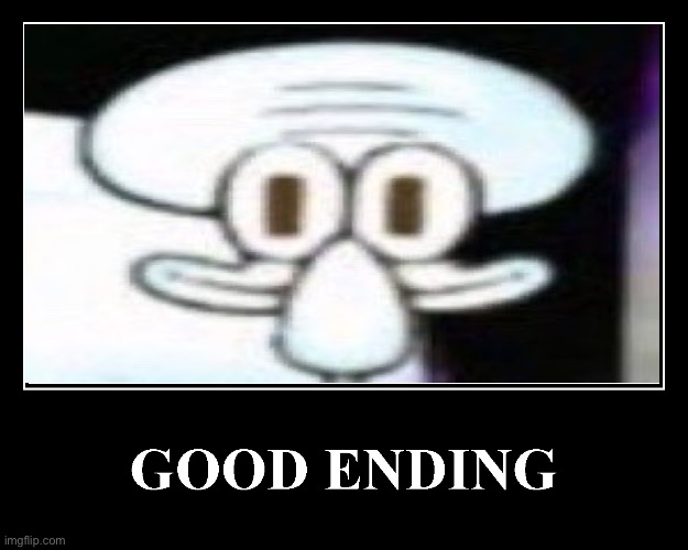 The Good Ending | image tagged in the good ending | made w/ Imgflip meme maker