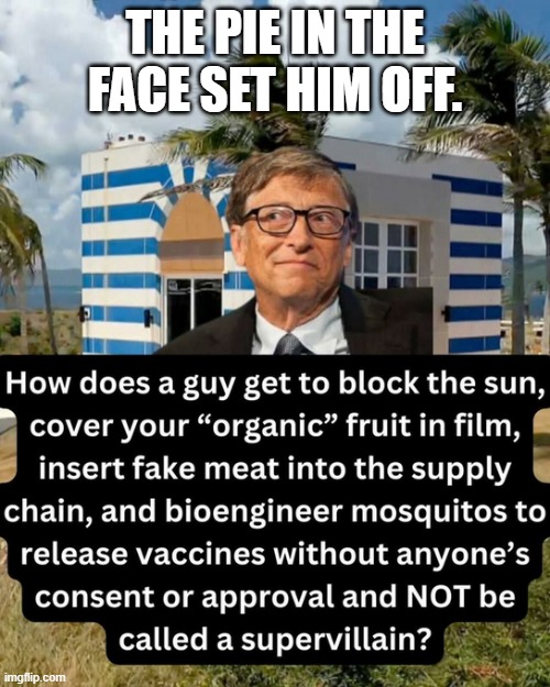 Mr. Evil. | THE PIE IN THE FACE SET HIM OFF. | image tagged in mr evil | made w/ Imgflip meme maker