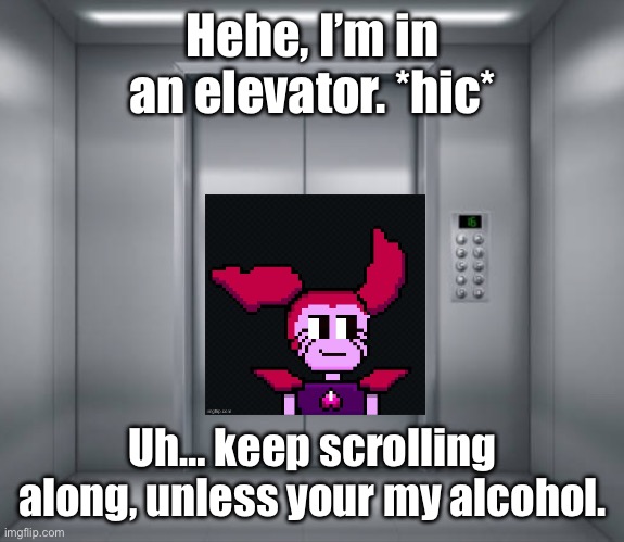 This trend is growing. | Hehe, I’m in an elevator. *hic*; Uh… keep scrolling along, unless your my alcohol. | image tagged in elevator | made w/ Imgflip meme maker