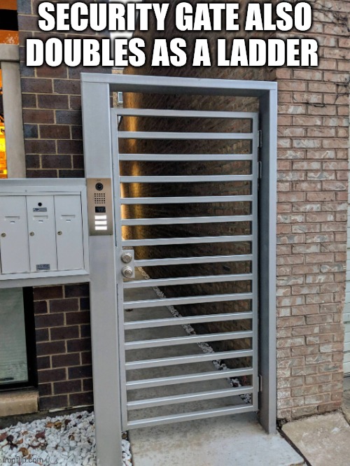 Security Gate Also Doubles As A Ladder | SECURITY GATE ALSO DOUBLES AS A LADDER | image tagged in chrisjoines1 | made w/ Imgflip meme maker