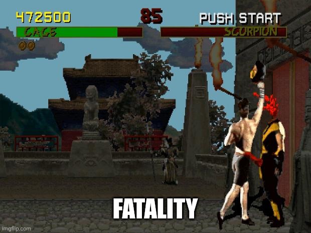 Fatality Mortal Kombat | FATALITY | image tagged in fatality mortal kombat | made w/ Imgflip meme maker
