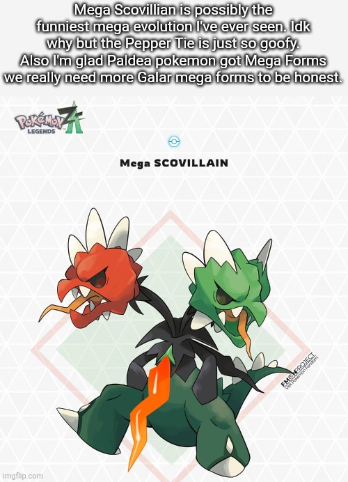 Mega Scovillian looks goofy! | Mega Scovillian is possibly the funniest mega evolution I've ever seen. Idk why but the Pepper Tie is just so goofy. Also I'm glad Paldea pokemon got Mega Forms we really need more Galar mega forms to be honest. | image tagged in pokemon | made w/ Imgflip meme maker