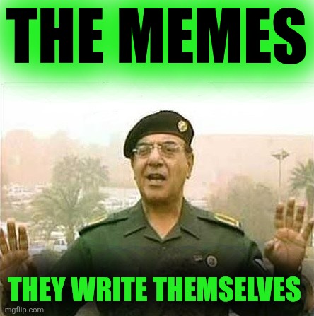 Comical Ali | THE MEMES; THEY WRITE THEMSELVES | image tagged in comical ali,the great meme reset,the memes,undo button,ai generated | made w/ Imgflip meme maker