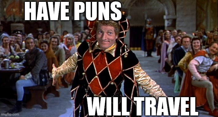 Court Jester | HAVE PUNS WILL TRAVEL | image tagged in court jester | made w/ Imgflip meme maker
