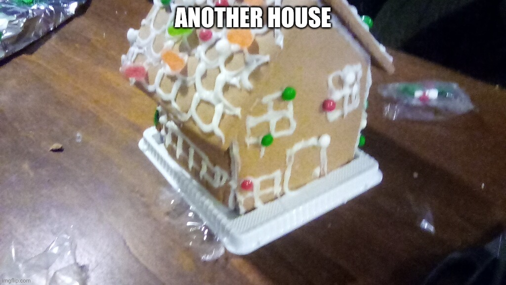 ANOTHER HOUSE | made w/ Imgflip meme maker