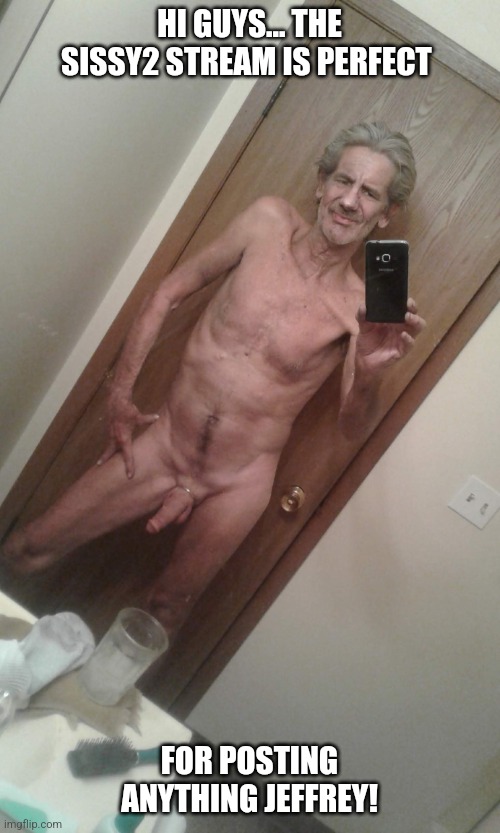 Search nsfw walmart jeffrey or nsfw walmart panties and have fun with me... | HI GUYS... THE SISSY2 STREAM IS PERFECT; FOR POSTING ANYTHING JEFFREY! | image tagged in skyocean,jeffrey | made w/ Imgflip meme maker