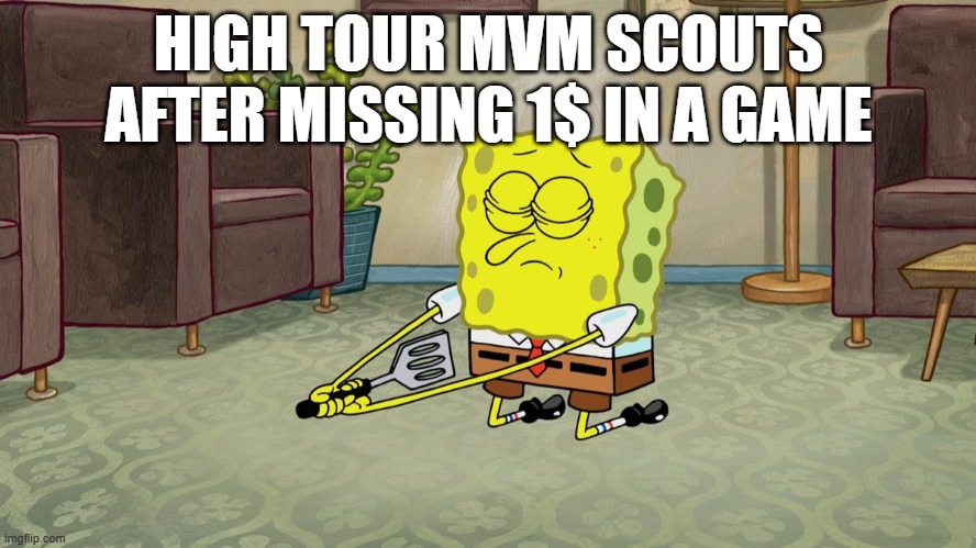 Team Fortress 2 Meme | HIGH TOUR MVM SCOUTS AFTER MISSING 1$ IN A GAME | image tagged in spongebob | made w/ Imgflip meme maker