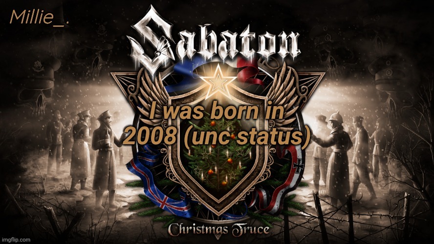 Millie's December announcement template | I was born in 2008 (unc status) | image tagged in millie's december announcement template | made w/ Imgflip meme maker