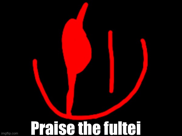 Praise the fultei | made w/ Imgflip meme maker