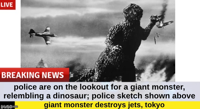 whdphanwkndni | police are on the lookout for a giant monster, relembling a dinosaur; police sketch shown above; giant monster destroys jets, tokyo | image tagged in godzilla,breaking news | made w/ Imgflip meme maker