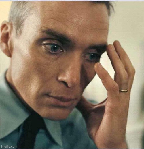 Oppenheimer disappointment | image tagged in oppenheimer disappointment | made w/ Imgflip meme maker