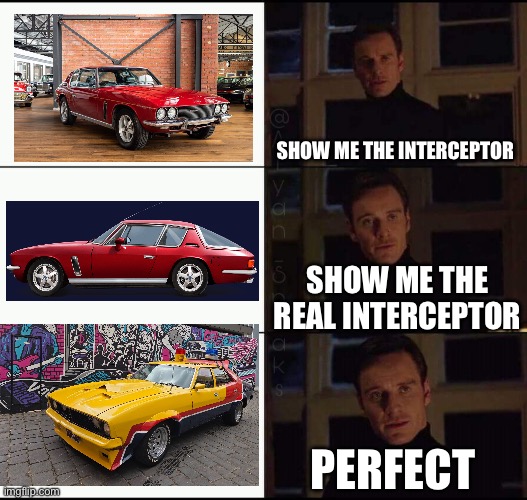 The Interceptor | SHOW ME THE INTERCEPTOR; SHOW ME THE REAL INTERCEPTOR; PERFECT | image tagged in show me the real,interceptor,jensen,cars | made w/ Imgflip meme maker