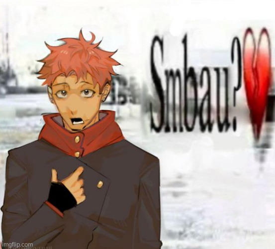 Yuji smbau? | image tagged in yuji smbau | made w/ Imgflip meme maker