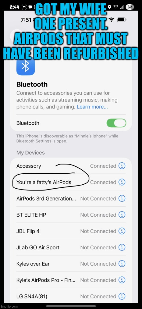 Got my wife one present. AirPods that must have been refurbished | GOT MY WIFE ONE PRESENT. AIRPODS THAT MUST HAVE BEEN REFURBISHED | image tagged in airpods | made w/ Imgflip meme maker