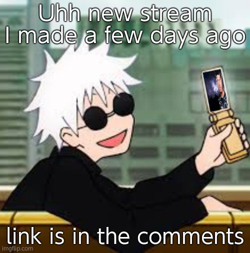 It's for reaction images n such | Uhh new stream I made a few days ago; link is in the comments | image tagged in gojo satoru lowtiergod | made w/ Imgflip meme maker