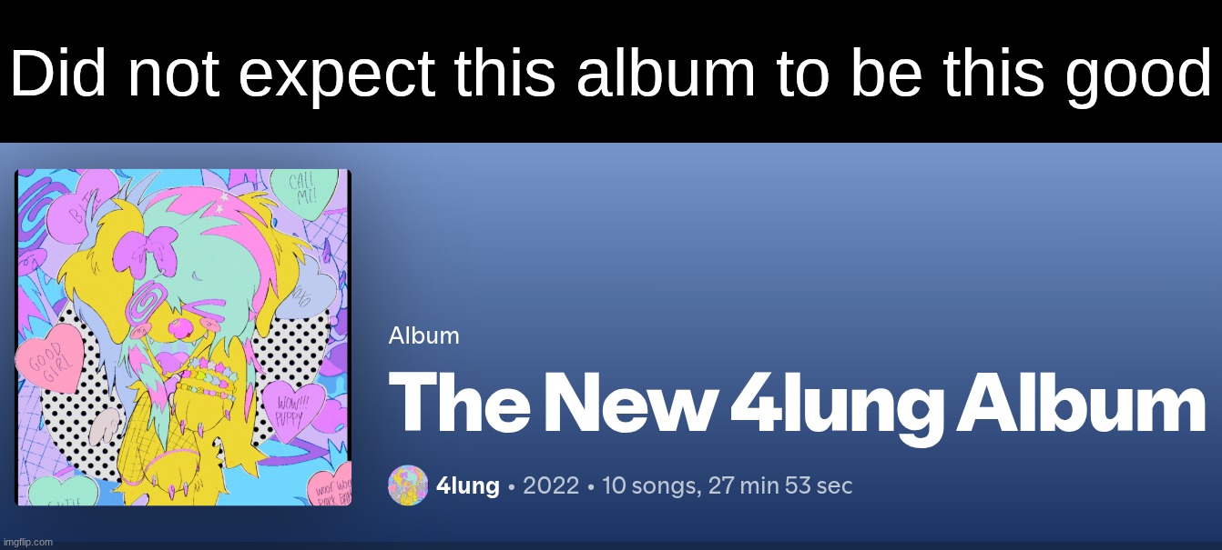 Did not expect this album to be this good | made w/ Imgflip meme maker