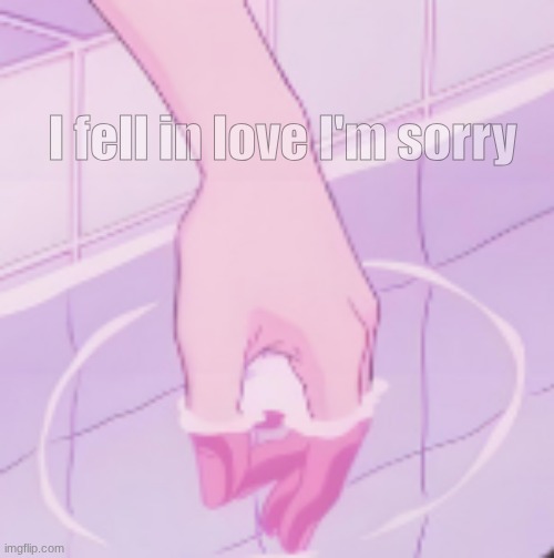 I miss her | I fell in love I'm sorry | image tagged in her | made w/ Imgflip meme maker