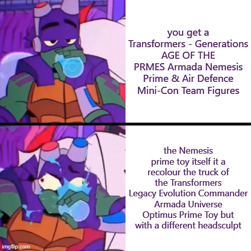WELL THAT SMARTS | you get a Transformers - Generations AGE OF THE PRMES Armada Nemesis Prime & Air Defence Mini-Con Team Figures; the Nemesis prime toy itself it a recolour the truck of the Transformers Legacy Evolution Commander Armada Universe Optimus Prime Toy but with a different headsculpt | image tagged in donnie spitting water,lazy repaint,transformers,nemesis prime,optimus prime,new headsculpt | made w/ Imgflip meme maker