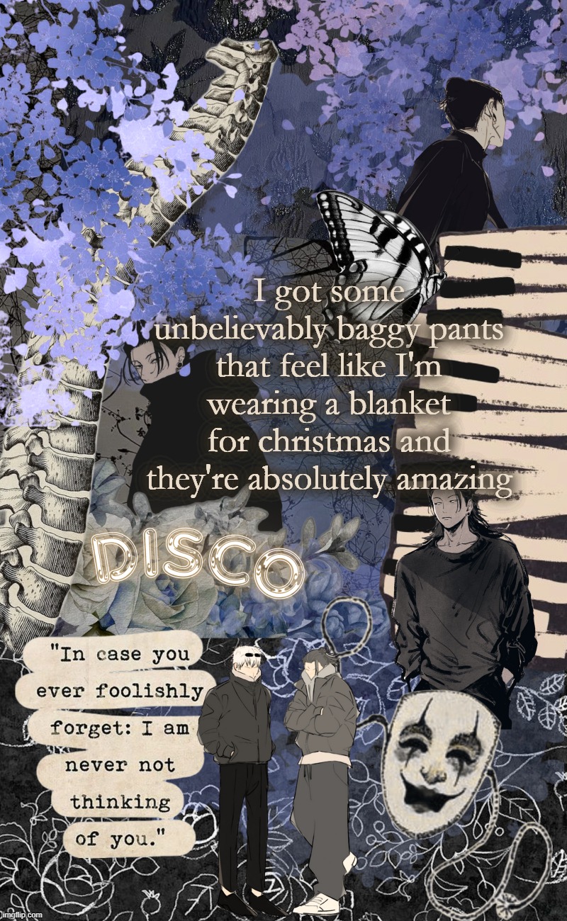 Disco's watercolor temp | I got some unbelievably baggy pants that feel like I'm wearing a blanket for christmas and they're absolutely amazing | image tagged in disco's watercolor temp | made w/ Imgflip meme maker