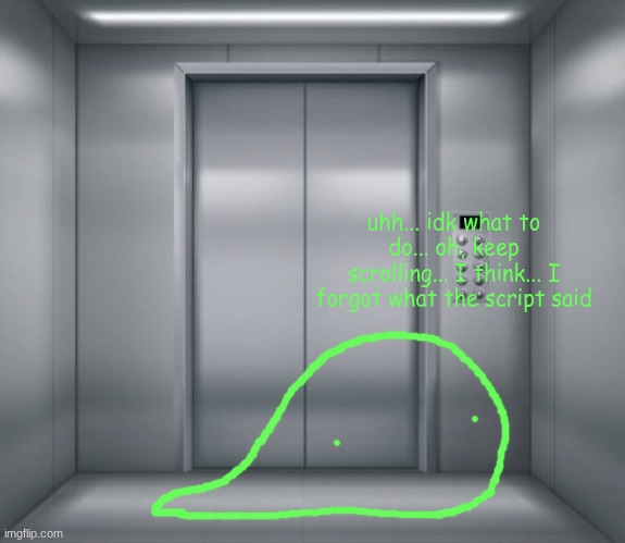 he's stuck in the long elevator dark world | uhh... idk what to do... oh, keep scrolling... I think... I forgot what the script said | image tagged in elevator | made w/ Imgflip meme maker