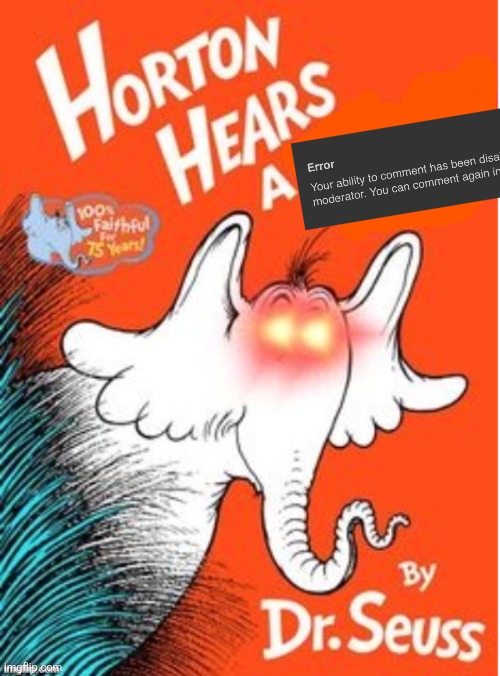 . | image tagged in horton hears a | made w/ Imgflip meme maker