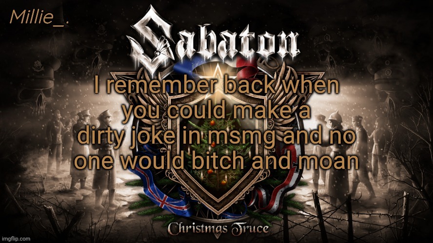 Bitch and moan? Yeah, they tend to do tha- *gets shot* | I remember back when you could make a dirty joke in msmg and no one would bitch and moan | image tagged in millie's december announcement template | made w/ Imgflip meme maker