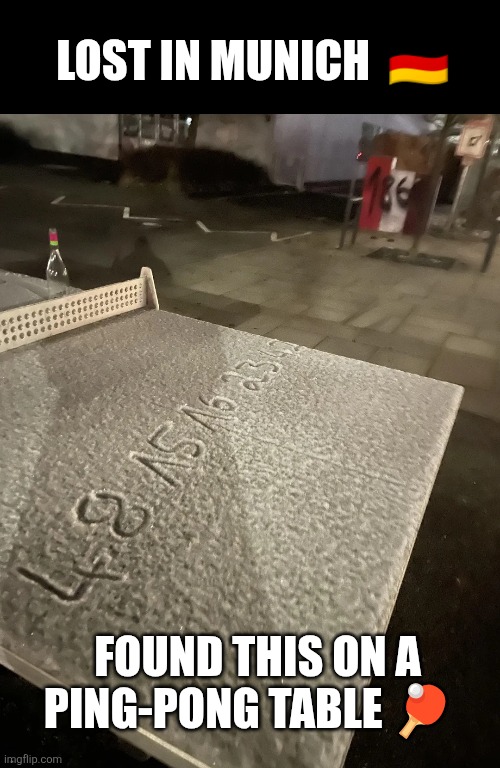 Found this on a table tennis in Munich. | LOST IN MUNICH  🇩🇪; FOUND THIS ON A PING-PONG TABLE 🏓 | image tagged in lost,tv show,ping pong,germany | made w/ Imgflip meme maker
