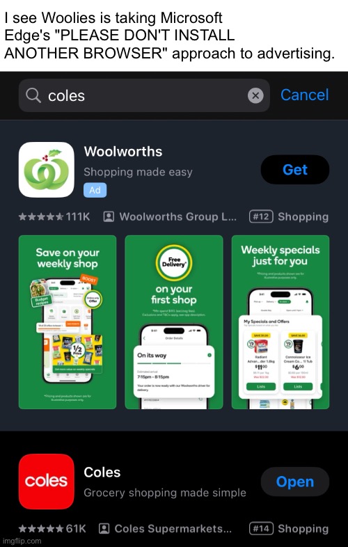 I see Woolies is taking Microsoft Edge's "PLEASE DON'T INSTALL ANOTHER BROWSER" approach to advertising. | made w/ Imgflip meme maker