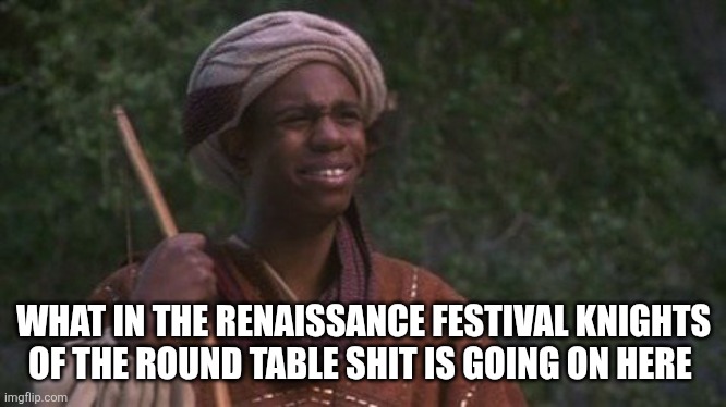 Dave Chapelle Robin Hood Men in Tights Achoo | WHAT IN THE RENAISSANCE FESTIVAL KNIGHTS OF THE ROUND TABLE SHIT IS GOING ON HERE | image tagged in dave chapelle robin hood men in tights achoo | made w/ Imgflip meme maker