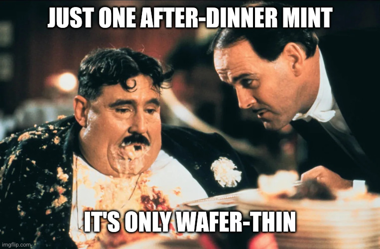 JUST ONE AFTER-DINNER MINT IT'S ONLY WAFER-THIN | made w/ Imgflip meme maker