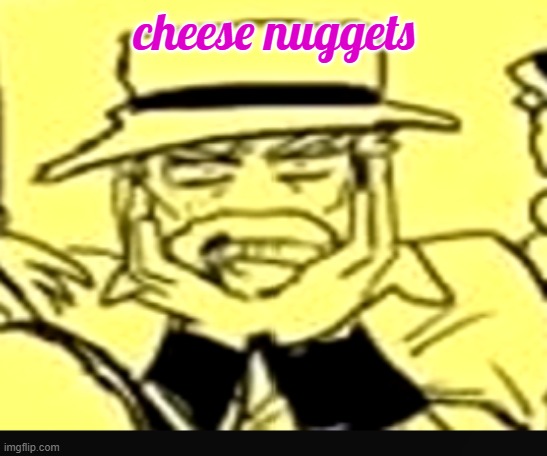 what the shit | cheese nuggets | image tagged in what the shit | made w/ Imgflip meme maker