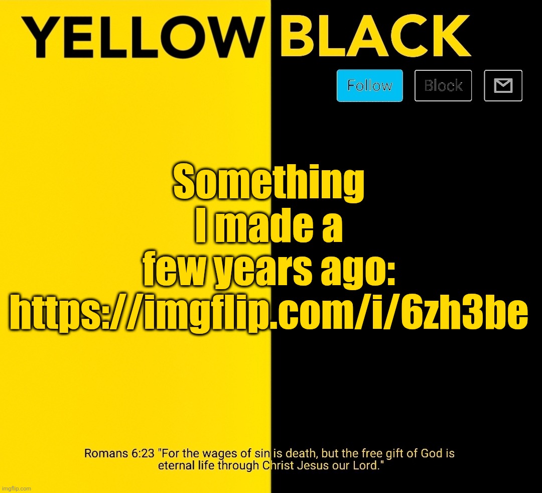 New Yellowblack announcement template | Something I made a few years ago: https://imgflip.com/i/6zh3be | image tagged in new yellowblack announcement template | made w/ Imgflip meme maker