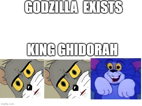 what happens in king of the monsters hint king of the monsters is my favourite godzilla movie i watched this when i was seven | GODZILLA  EXISTS; KING GHIDORAH | image tagged in godzilla,unsettled tom | made w/ Imgflip meme maker