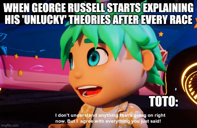 Meta Runner Theo Meme F1 Meme | WHEN GEORGE RUSSELL STARTS EXPLAINING HIS 'UNLUCKY' THEORIES AFTER EVERY RACE; TOTO: | image tagged in i don't understand what's going on but i agree with what you say,f1,mercedes | made w/ Imgflip meme maker