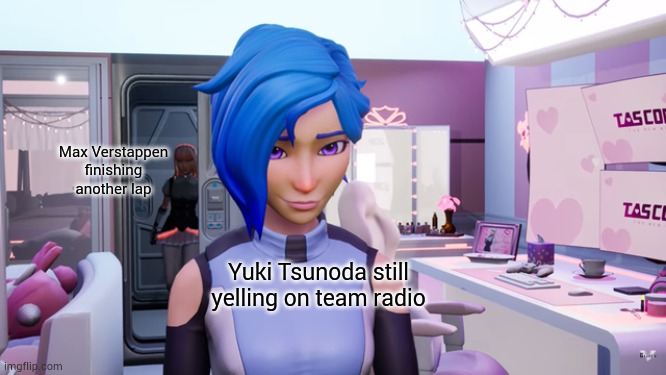 Evelyn walking up on Tari | Max Verstappen finishing another lap; Yuki Tsunoda still yelling on team radio | image tagged in evelyn walking up on tari,f1,memes | made w/ Imgflip meme maker
