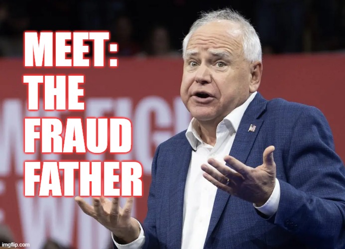 The Fraud Father | MEET:
THE
FRAUD
FATHER | image tagged in tim walz,minnesota,fraud | made w/ Imgflip meme maker