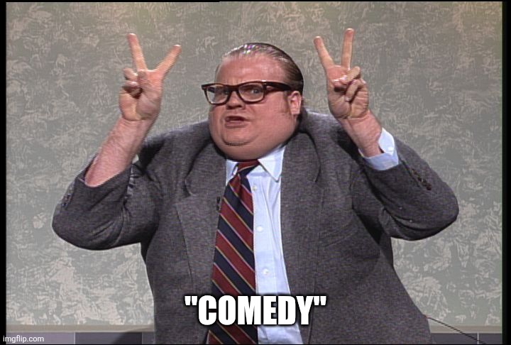 Chris Farley Quotes | "COMEDY" | image tagged in chris farley quotes | made w/ Imgflip meme maker
