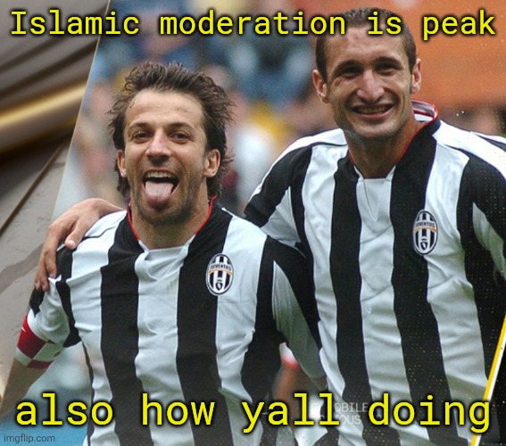 juventus freaky | Islamic moderation is peak; also how yall doing | image tagged in juventus freaky | made w/ Imgflip meme maker