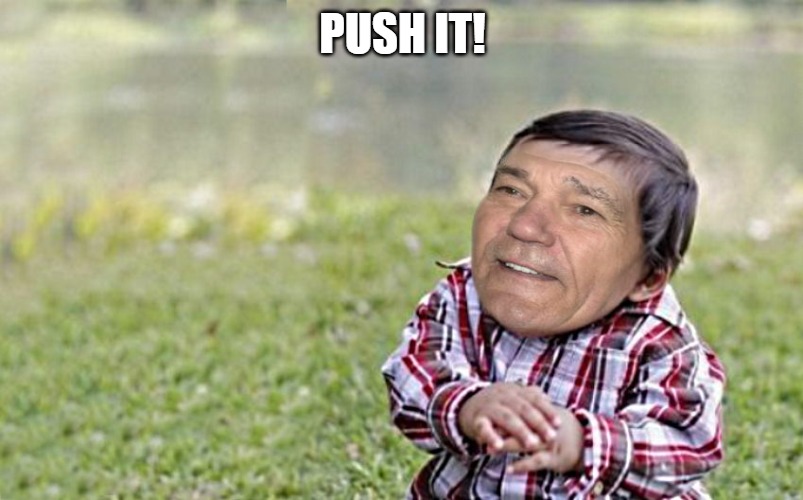 evil-kewlew-toddler | PUSH IT! | image tagged in evil-kewlew-toddler | made w/ Imgflip meme maker