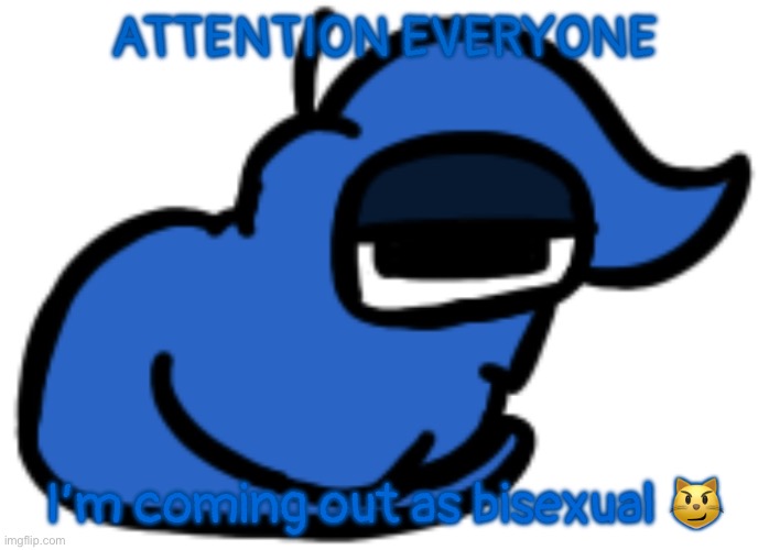 numero gato | ATTENTION EVERYONE; I’m coming out as bisexual 😼 | image tagged in numero gato | made w/ Imgflip meme maker