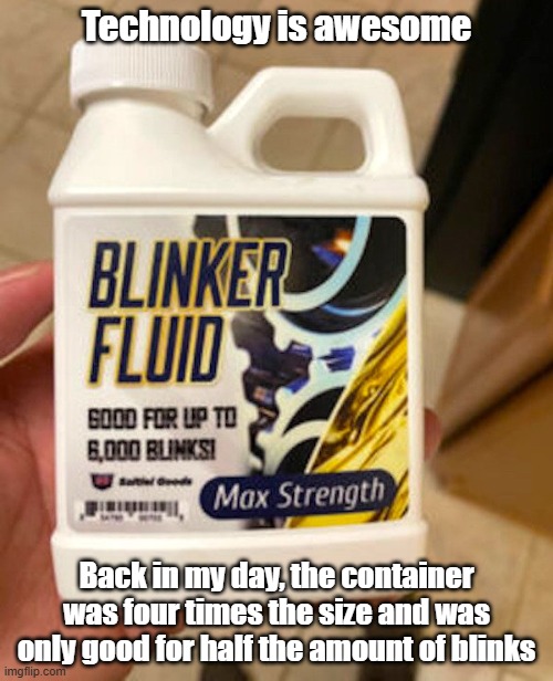 Blinker Fluid | Technology is awesome; Back in my day, the container was four times the size and was only good for half the amount of blinks | image tagged in cars,technology,retro,diy | made w/ Imgflip meme maker