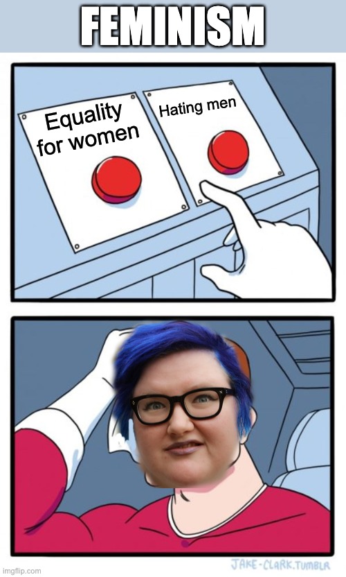 Two Buttons | FEMINISM; Hating men; Equality for women | image tagged in memes,two buttons | made w/ Imgflip meme maker